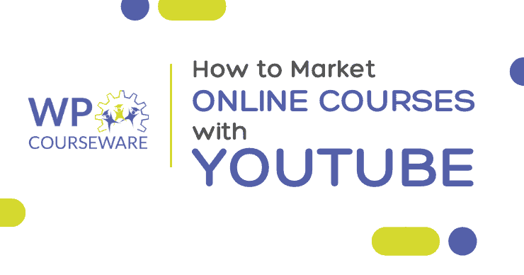 How to Market Online Courses with YouTube